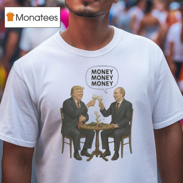 Trump And Putin Money Money Money T Shirt