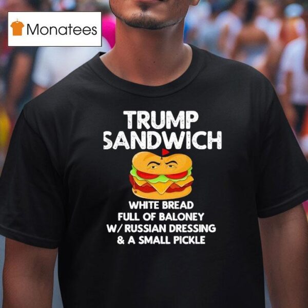 Trump Sandwich White Bread Full Of Baloney T Shirt