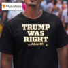 Trump Was Right Again T Shirt