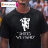 United We Stand Manchester United Football Club T Shirt