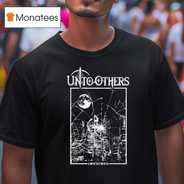 Unto Others Downtown T Shirt