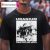 Uranium Pure Nuclear Death T Shirt