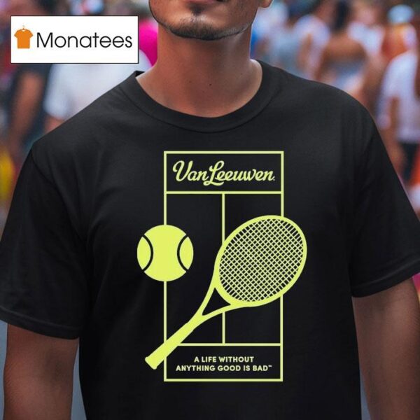 Van Leeuwen A Life Without Anything Good Is Bad Vl X Tennis T Shirt