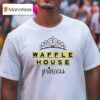 Waffle House Princess T Shirt