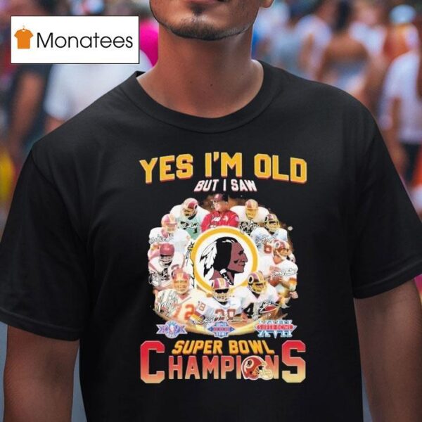 Washington Commanders Redskins Yes I M Old But I Saw Super Bowl Champions Signatures T Shirt