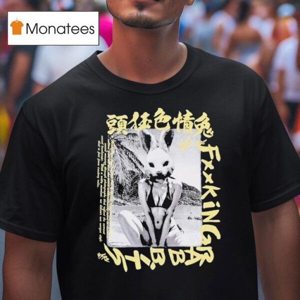 We Are Fucking Rabbits T Shirt
