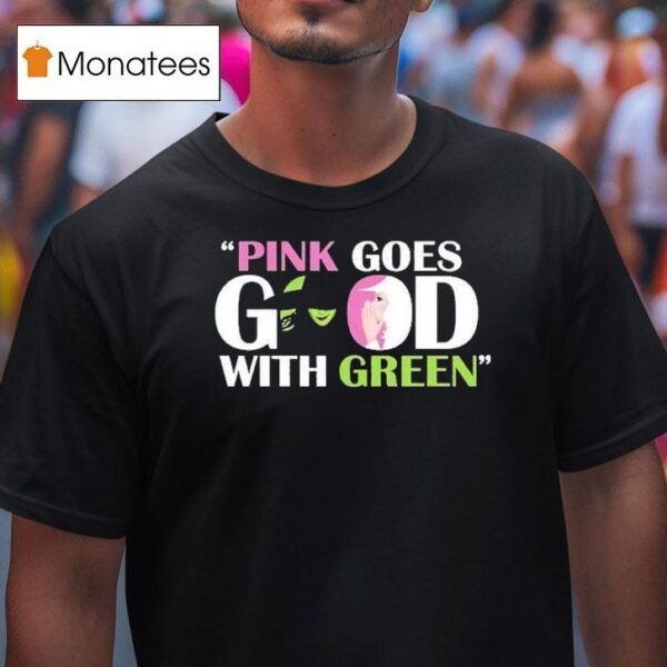Wicked Pink Goes Good With Green T Shirt