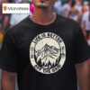 Wild Wonderful Off Grid Life Is Better Off The Grid T Shirt