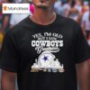 Yes I M Old But I Saw Dallas Cowboys Greatness Super Bowl City Skyline T Shirt