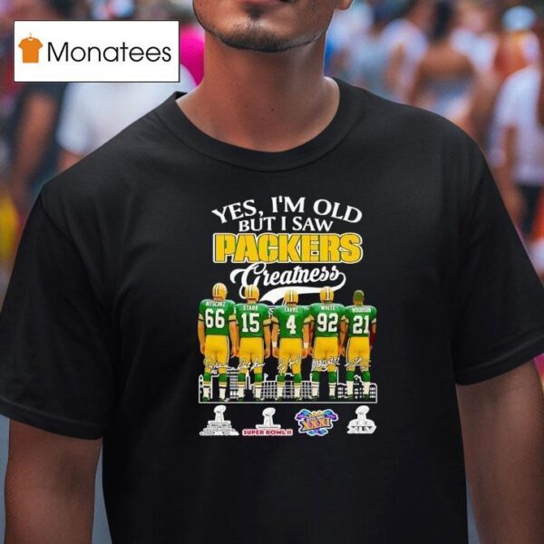 Yes I M Old But I Saw Green Bay Packers Greatness Super Bowl Signatures T Shirt
