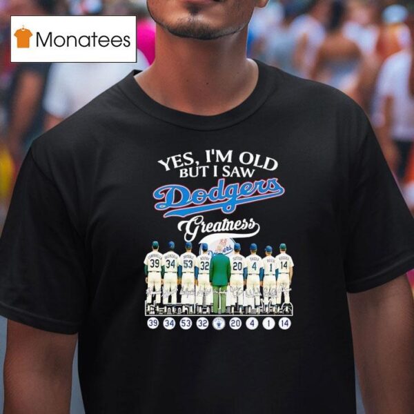 Yes I M Old But I Saw Los Angeles Dodgers Greatness Signatures T Shirt