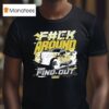 Video F Ck Around And Find Ou T Shirt