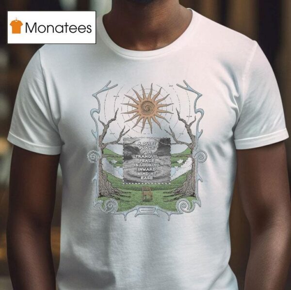 A Quiet Place For Tranquil Peace Is Looking Inward Mind At Ease Awake Happy T Shirt