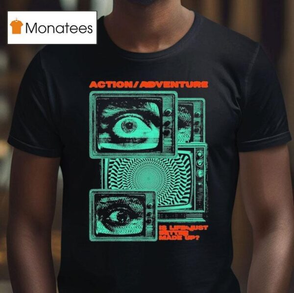 Action Adventure Is Life Just Better Made Up Tv Static T Shirt