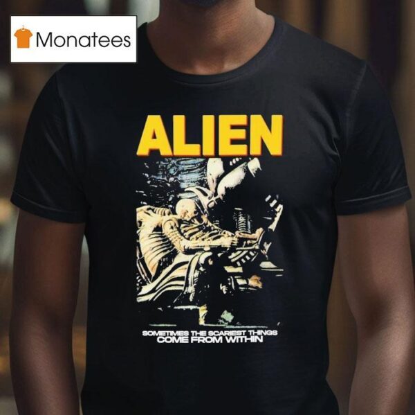 Alien Sometimes The Scariest Things Come From Within Horror Movie T Shirt