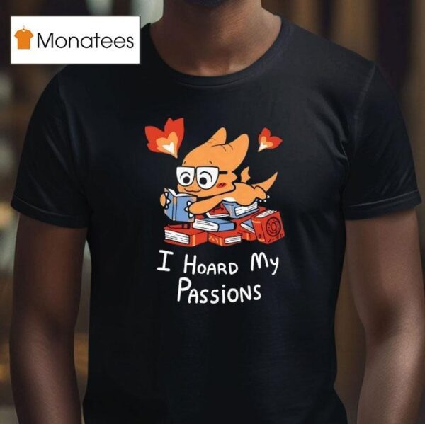 Alphys I Hoard My Passions T Shirt