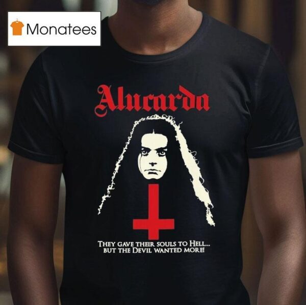 Alucarda They Gave Their Souls To Hell But The Devil Wanted More T Shirt