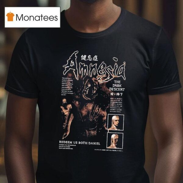 Amnesia The Dark Descent Redeem Us Both Daniel T Shirt