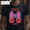 Andrew Mcmahon Where Are You Now Eyes Binoculars T Shirt