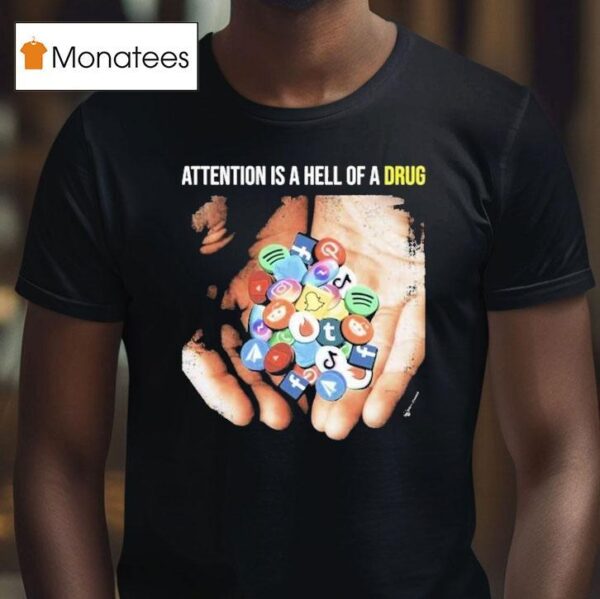 Attention Is A Hell Of A Drug Addictive T Shirt