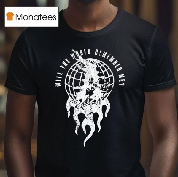 Attila Will The World Remember Me Globe T Shirt