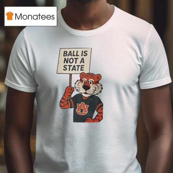 Auburn Tigers Ball Is Not A State T Shirt