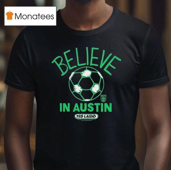 Austin Fc Mls X Ted Lasso Believe T Shirt