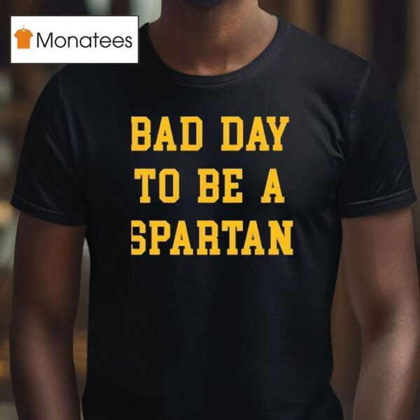 Bad Day To Be A Spartan T Shirt