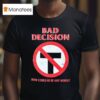 Bad Decision How Could He Be Any Worse T Shirt