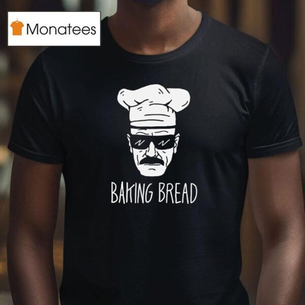 Baking Bread Style Breaking Bad T Shirt