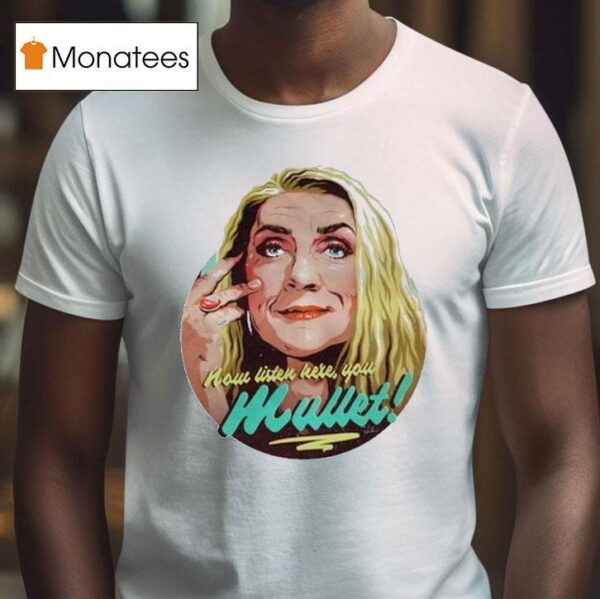 Bernadette Bassenger Now Listen Here You Mulle T Shirt