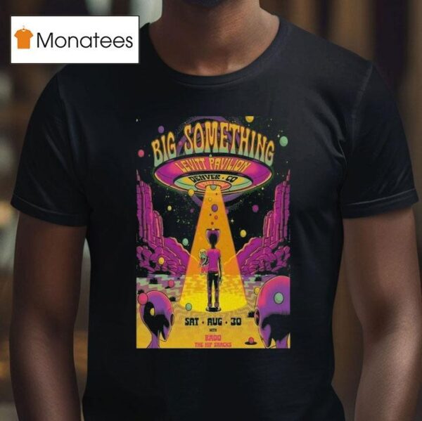 Big Something Levitt Pavilion Denver On Aug Ufo Alien T Shirt