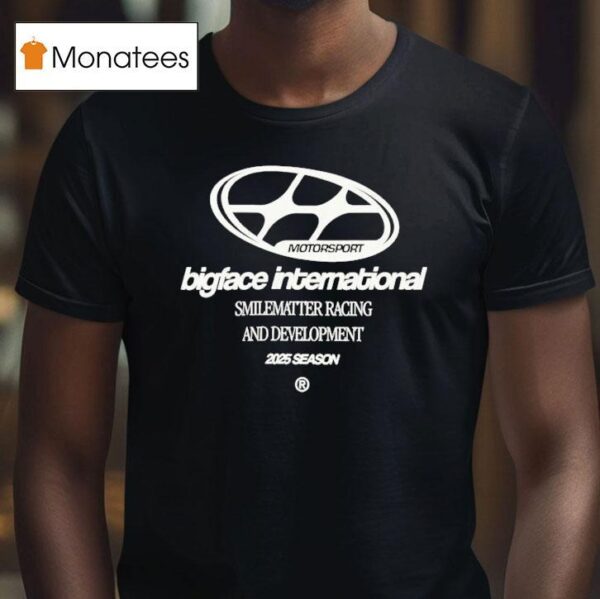 Bigface International Smilematter Racing And Development Season Motorsport Wake Up And Dream Big Racing Division Team T Shirt