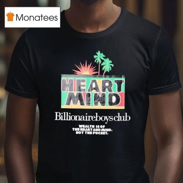 Billionaire Boys Club Wealth Is Of The Heart And Mind Not The Pocket Palms T Shirt