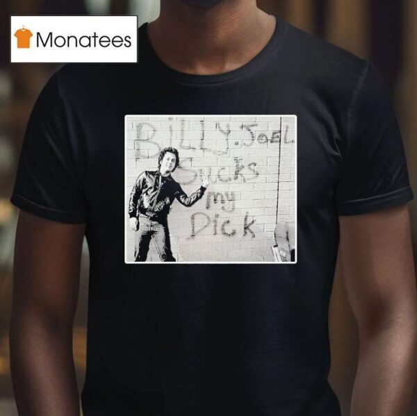 Billy Joel Sucks My Dick Gives T Shirt
