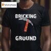 Brick Science Bricking Ground T Shirt