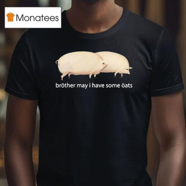 Brother May I Have Some Oats Pings T Shirt