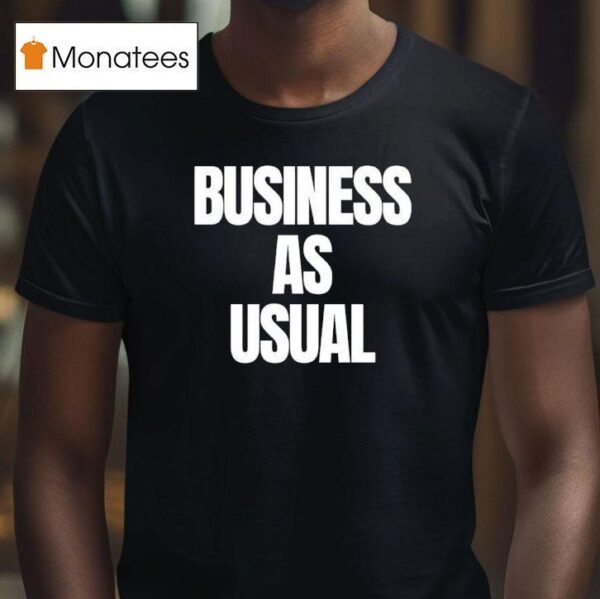 Business As Usual T Shirt