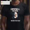 Campbell Mcneil Never Too Old T Shirt
