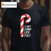 Candy Cane It Ain T Gonna Lick Itself Merry Christmas T Shirt