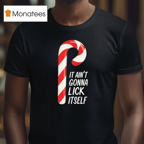 Candy Cane It Ain T Gonna Lick Itself Merry Christmas T Shirt