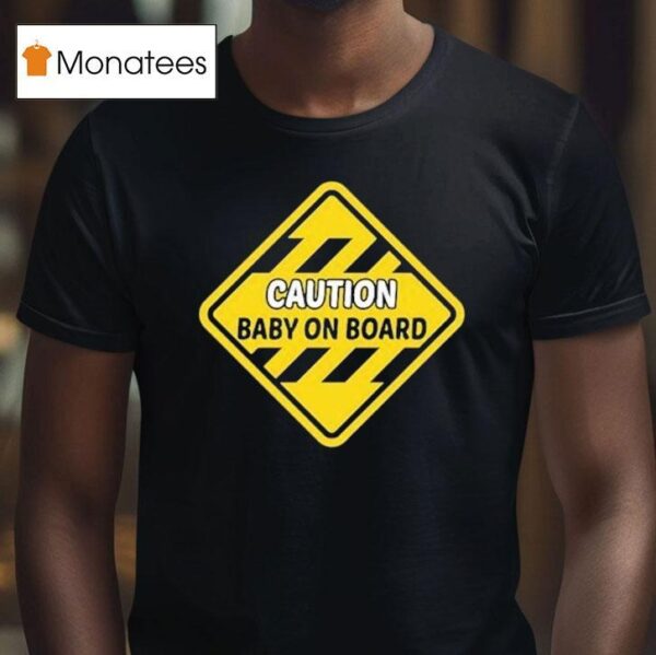 Caution Baby On Board T Shirt