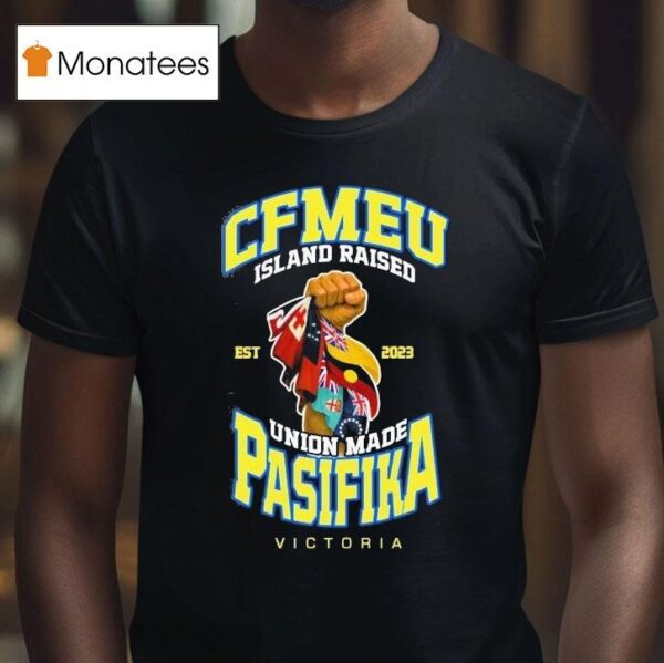 Cfmeu Island Raised Pasifika Union Raised Victory Est T Shirt