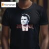 Charlie Kirk If You Believe In Something You Need To Have The Courage To Fight For Those Ideas T Shirt