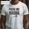 Charlie Kirk Prove Me Wrong T Shirt