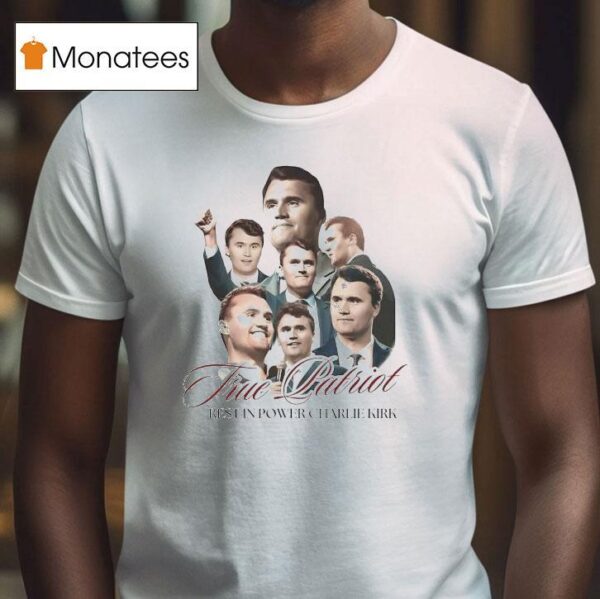 Charlie Kirk True Patriot Rest In Power T Shirt