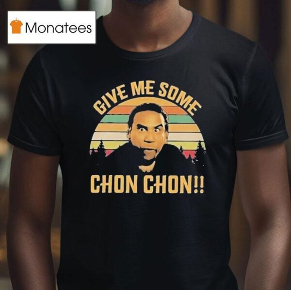 Chon Chon Give Me Some T Shirt