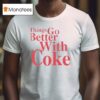 Coca Cola Things Go Better With Coke T Shirt