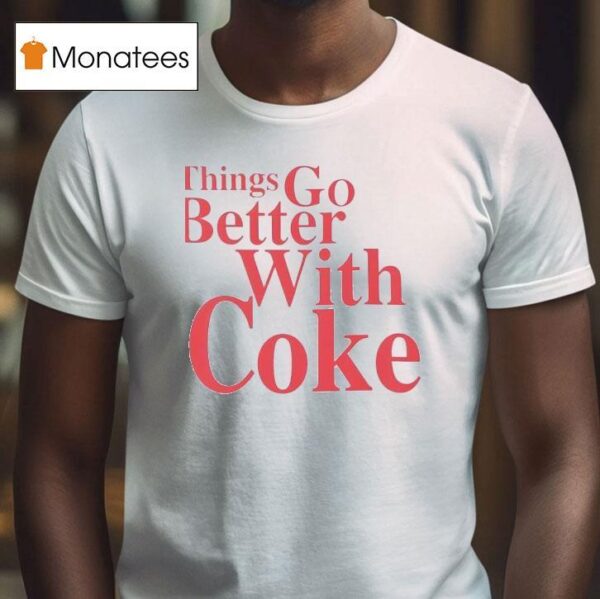 Coca Cola Things Go Better With Coke T Shirt