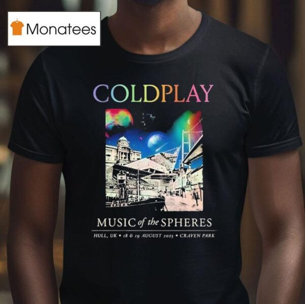 Coldplay Hull Music Of The Spheres Tour August Th And Th In Hull Uk At Craven Park T Shirt